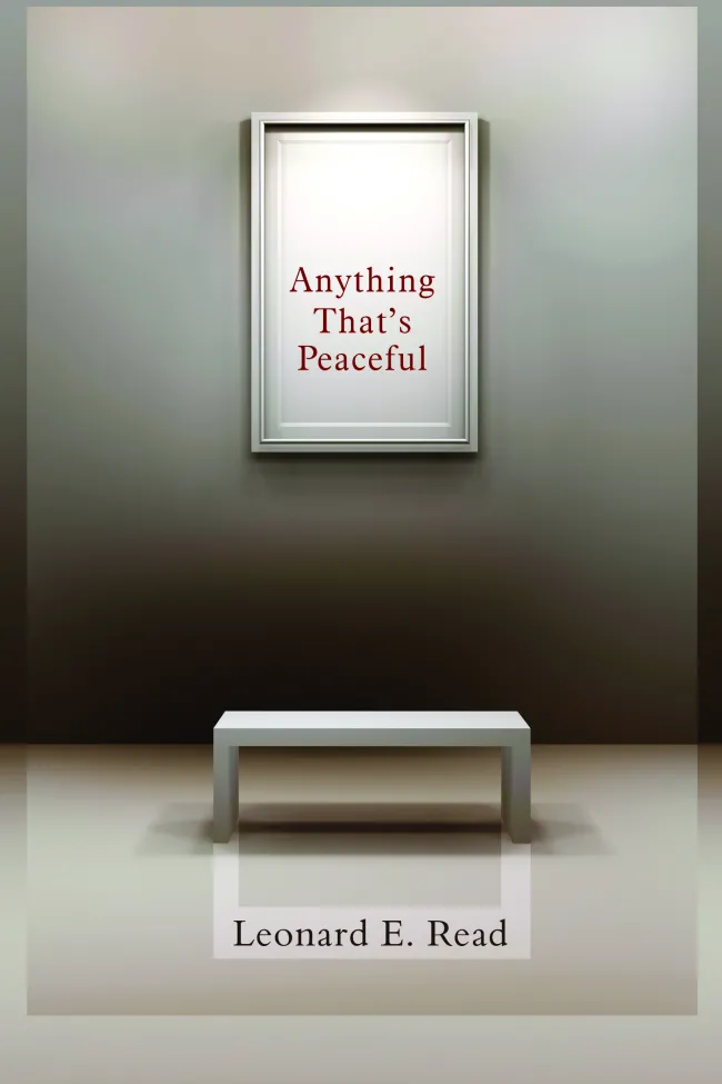 Anything That's Peaceful by Leonard Read